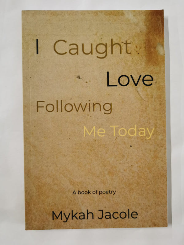 I Caught Love Following Me Today by Mykah Jacole