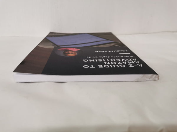 A-Z Guide to Amazon Advertising: A Practical in-Depth Guide by Prabhat Shah