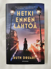 Hetki ennen lähtöä / The Last Hours in Paris by Ruth Druart / Elina Salonen