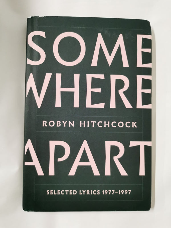 Somewhere Apart: Selected Lyrics 1977 - 1997 by Robyn Hitchcock *Signed*