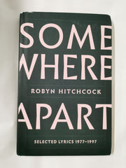 Somewhere Apart: Selected Lyrics 1977 - 1997 by Robyn Hitchcock *Signed*