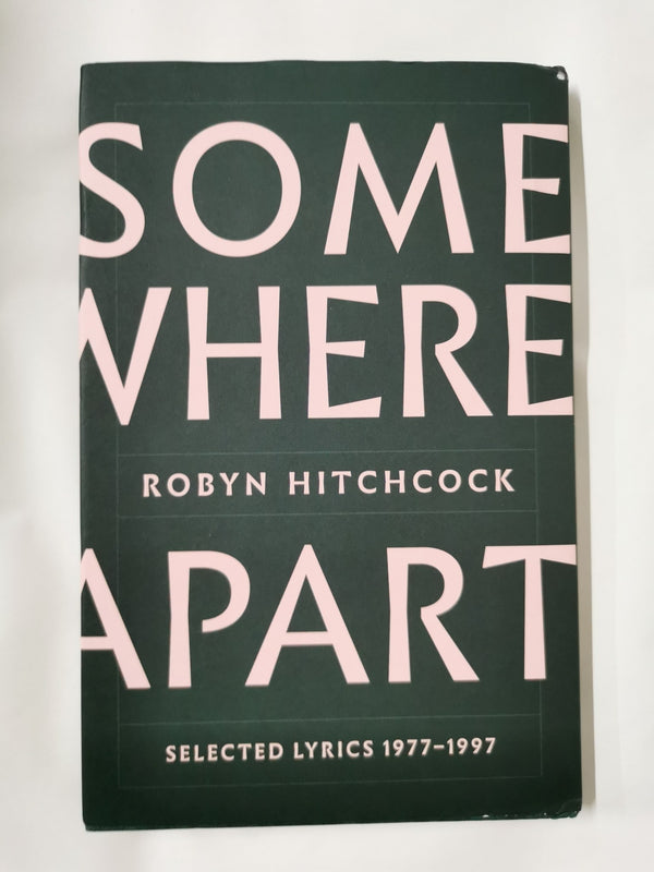 Somewhere Apart: Selected Lyrics 1977 - 1997 by Robyn Hitchcock *Signed*