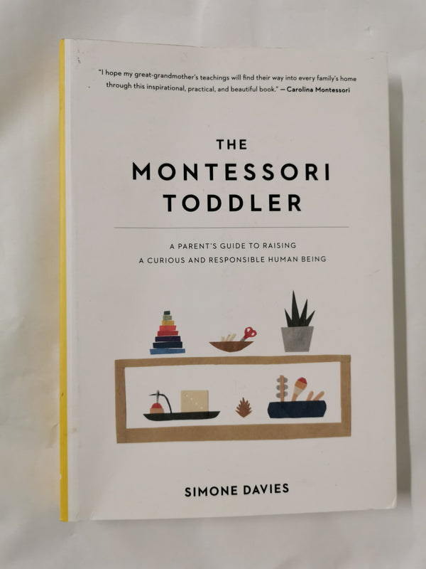 The Montessori Toddler: A Parent's Guide to Raising a Curious, Responsible Human