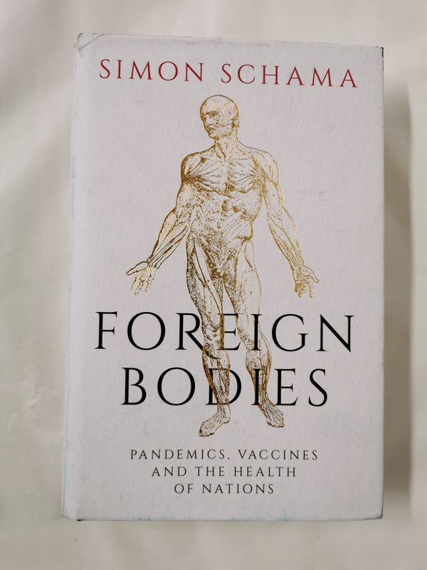 Foreign Bodies: Pandemics, Vaccines and the Health of Nations by Simon Schama