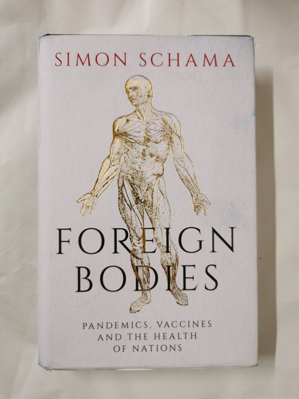 Foreign Bodies: Pandemics, Vaccines and the Health of Nations by Simon Schama