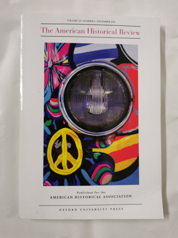 The American Historical Review (AHR) Volume 123 No. 5 Issue 2018